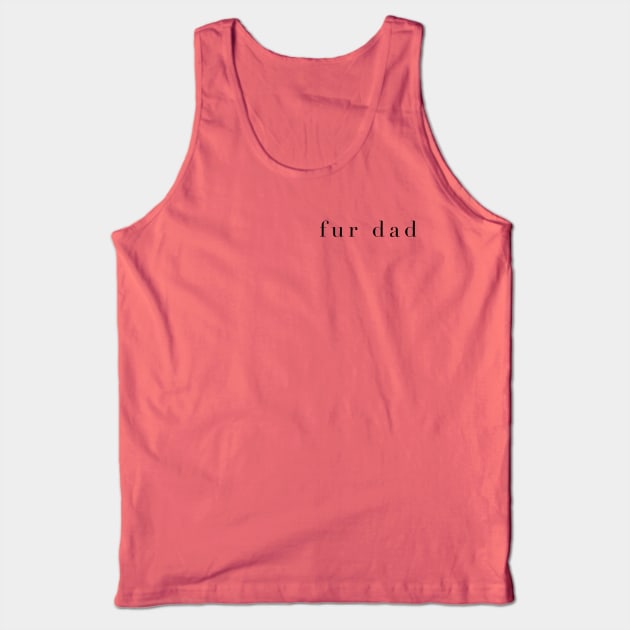 Fur Dad Tank Top by The Dirty Palette
